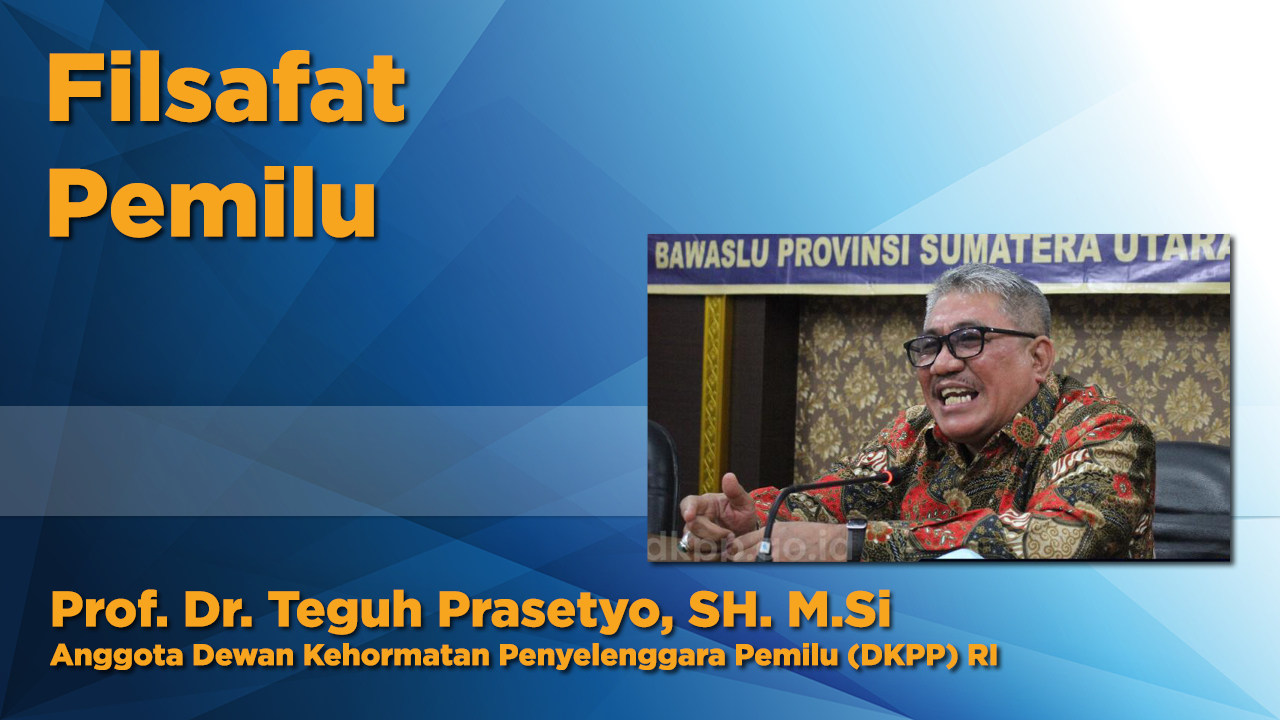 Anggota Dewan Kehormatan Penyelenggara Pemilu (DKPP) RI Prof. Dr. Teguh Prasetyo, SH., M.Si.