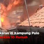 Kebakaran di Kampung Pulo Hanguskan 10 Rumah