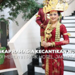 Mengungkap Rahasia Kecantikan Nusantara di Merlynn Park Hotel Jakarta