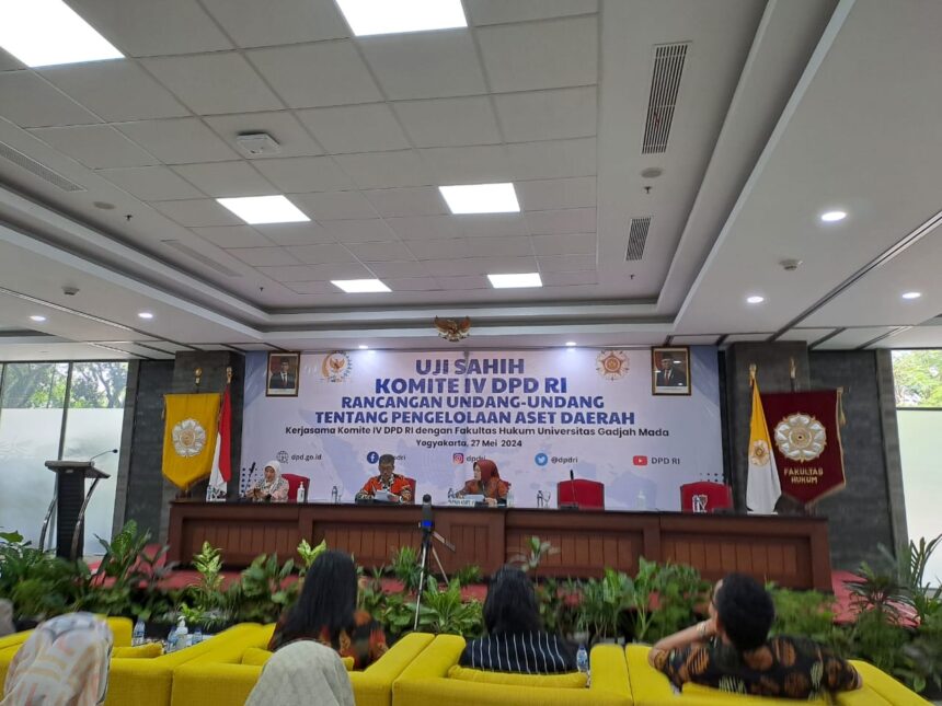 Komite IV DPD RI menyelenggarakan Uji Sahih Naskah Akademik dan Rancangan Undang-Undang tentang Pengelolaan Aset Daerah di kampus Universitas Gadjah Mada.