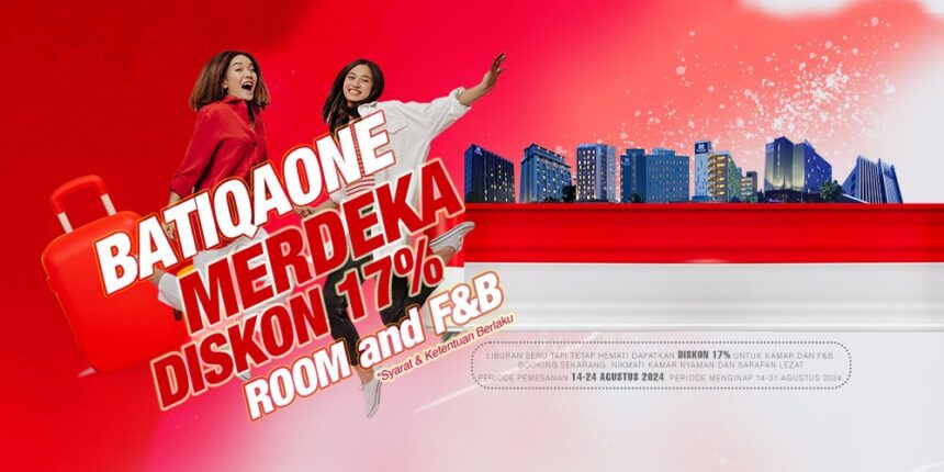 Merdeka! BATIQA Hotels Hadirkan Promo Spesial Kemerdekaan hingga Diskon Hingga 17%. Foto: ist