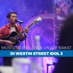 Musisi Bertalenta Unjuk Bakat di Westin Street Idol 3